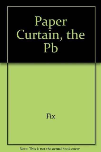 Paper Curtain, the Pb - Fix - Books - Rowman & Littlefield - 9780877665502 - October 28, 1991