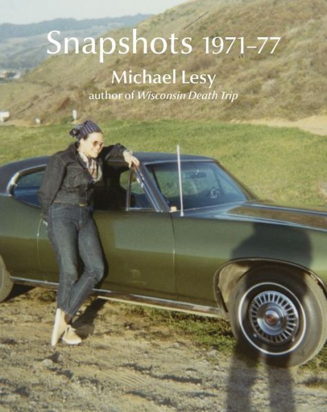 Cover for Michael Lesy · Snapshots 197177 (Hardcover Book) (2021)