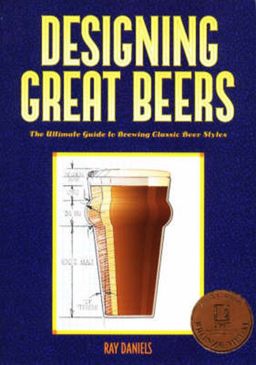 Designing Great Beers: The Ultimate Guide to Brewing Classic Beer Styles - Ray Daniels - Libros - Brewers Publications - 9780937381502 - 26 de enero de 1998