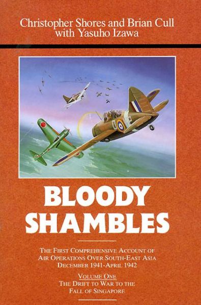 Cover for Christopher Shores · Bloody Shambles: Volume One: The Drift to War to the Fall of Singapore (Hardcover Book) [First edition] (1992)