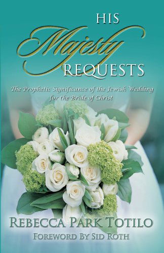 Cover for Rebecca Park Totilo · His Majesty Requests: Preparing the Bride for the Messiah's Return (Paperback Book) (2005)