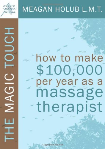 Cover for Meagan R. Holub · The Magic Touch: How to Make $100,000 Per Year as a Massage Therapist (Pocketbok) (2009)