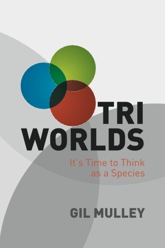 Cover for Gil Mulley · Tri Worlds: It's Time to Think As a Species (Paperback Book) (2011)