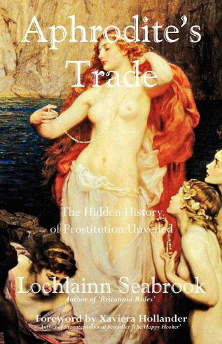 Aphrodite's Trade: the Hidden History of Prostitution Unveiled - Lochlainn Seabrook - Książki - Sea Raven Press - 9780983818502 - 13 sierpnia 2011