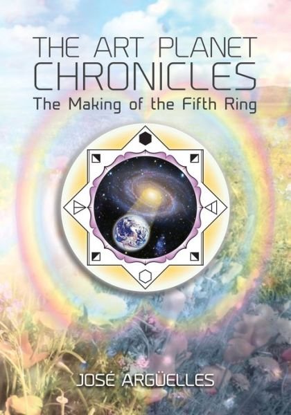 Cover for Jose Arguelles · The Art Planet Chronicles: the Making of the Fifth Ring (Paperback Book) (2014)