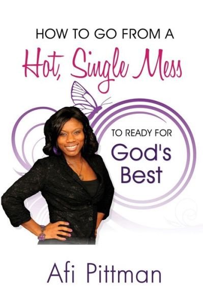 Cover for Afi Pittman · How to Go from a Hot, Single Mess to Ready for God's Best (Paperback Bog) (2014)