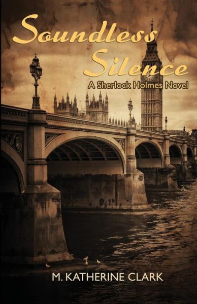 Soundless Silence a Sherlock Holmes Novel - M. Katherine Clark - Książki - M. Katherine Clark - 9780990991502 - 23 października 2014