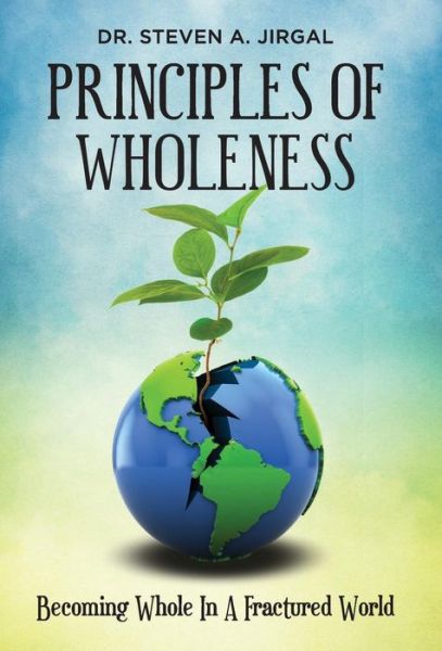 Cover for Steve Jirgal · Principles of Wholeness : Becoming Whole in a Fractured World (Hardcover Book) (2015)