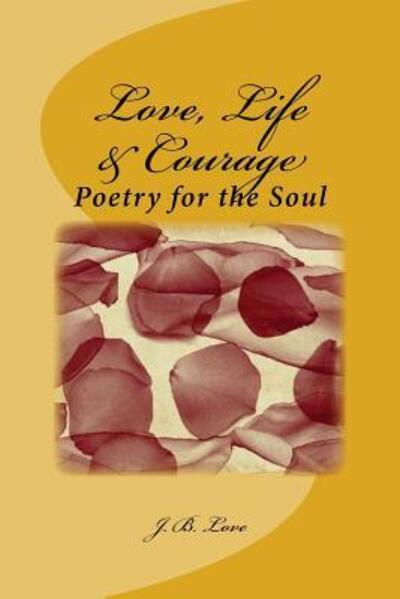 Cover for J B Love · Love, Life &amp; Courage (Paperback Book) (2016)