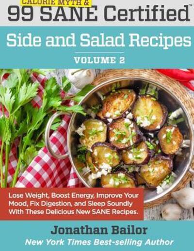 Cover for Jonathan Bailor · 99 Calorie Myth and SANE Certified Side and Salad Recipes Volume 2 (Paperback Book) (2016)