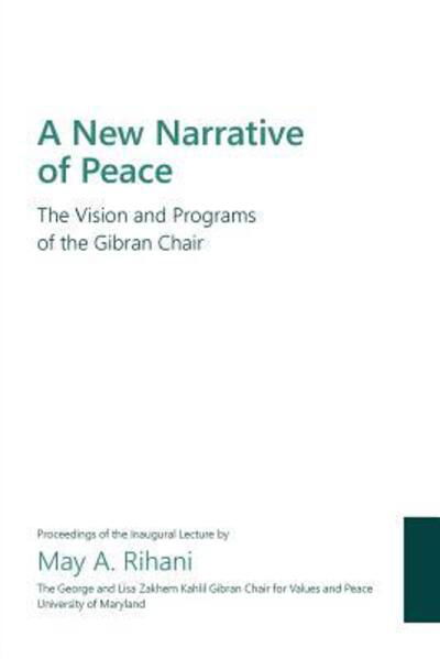 Cover for May A. Rihani · A New Narrative of Peace : The Vision and Programs of the Gibran Chair (Paperback Book) (2017)