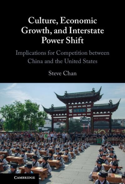 Cover for Chan, Steve (University of Colorado Boulder) · Culture, Economic Growth, and Interstate Power Shift: Implications for Competition between China and the United States (Innbunden bok) (2024)