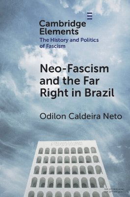 Cover for Caldeira Neto, Odilon (Federal University of Juiz de Fora) · Neo-Fascism and the Far Right in Brazil - Elements in the History and Politics of Fascism (Paperback Book) (2025)