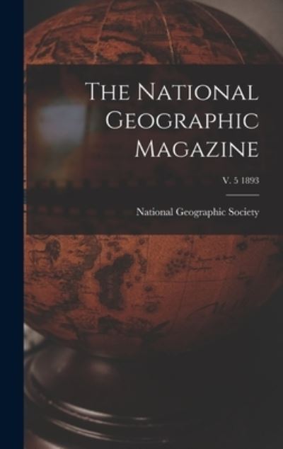 Cover for National Geographic Society · The National Geographic Magazine; v. 5 1893 (Hardcover Book) (2021)