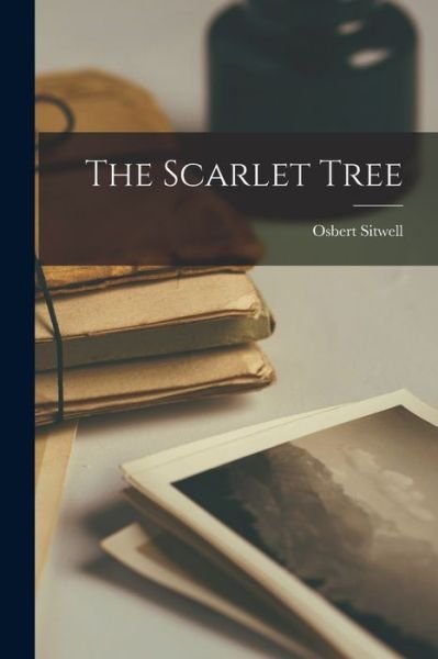 Cover for Osbert 1892-1969 Sitwell · The Scarlet Tree (Pocketbok) (2021)