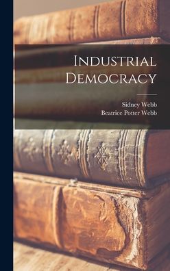 Cover for Sidney Webb · Industrial Democracy (Book) (2022)