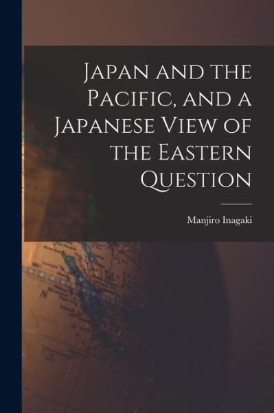 Cover for Manjiro Inagaki · Japan and the Pacific, and a Japanese View of the Eastern Question (Bok) (2022)