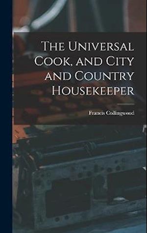 Cover for Francis Collingwood · Universal Cook, and City and Country Housekeeper (Book) (2022)