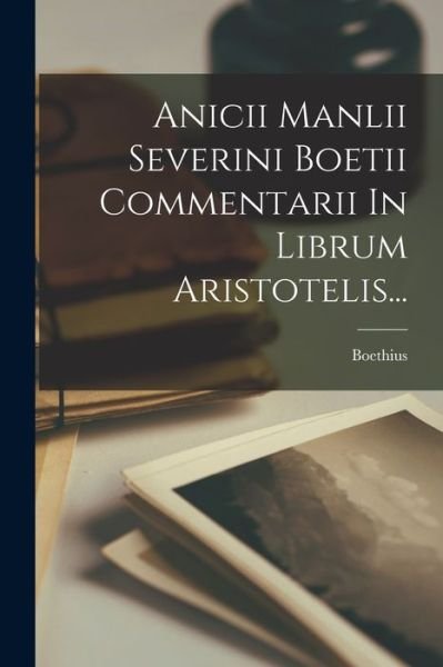 Cover for Boethius · Anicii Manlii Severini Boetii Commentarii in Librum Aristotelis... (Book) (2022)