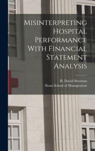Cover for H. David Sherman · Misinterpreting Hospital Performance with Financial Statement Analysis (Book) (2022)
