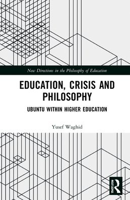 Cover for Waghid, Yusef (Stellenbosch University, South Africa) · Education, Crisis and Philosophy: Ubuntu within Higher Education - New Directions in the Philosophy of Education (Gebundenes Buch) (2022)