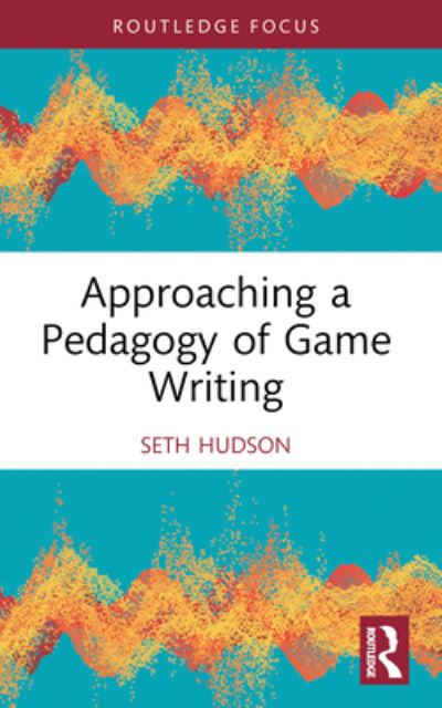 Hudson, Seth (George Mason University, USA) · Approaching a Pedagogy of Game Writing (Paperback Book) (2024)