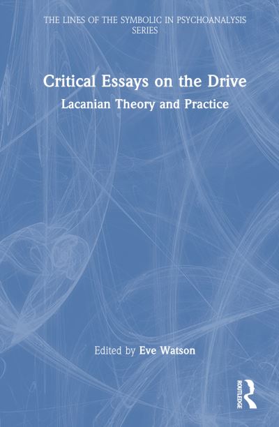 Critical Essays on the Drive: Lacanian Theory and Practice - The Lines of the Symbolic in Psychoanalysis Series -  - Books - Taylor & Francis Ltd - 9781032292502 - June 28, 2024