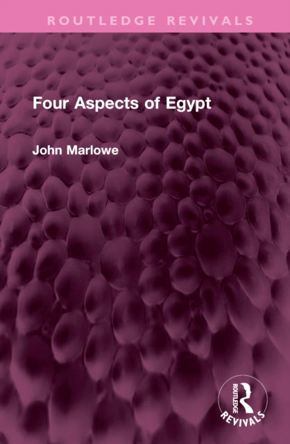 Cover for John Marlowe · Four Aspects of Egypt - Routledge Revivals (Hardcover Book) (2023)