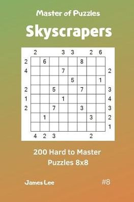 Cover for James Lee · Master of Puzzles Skyscrapers - 200 Hard to Master Puzzles 8x8 Vol. 8 (Taschenbuch) (2019)
