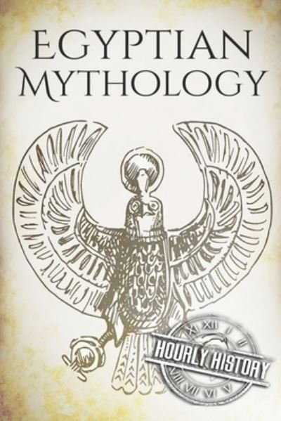 Cover for Hourly History · Egyptian Mythology: A Concise Guide to the Ancient Gods and Beliefs of Egyptian Mythology - Greek Mythology - Norse Mythology - Egyptian Mythology - Celtic Mythology (Paperback Bog) (2019)