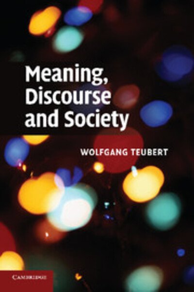 Meaning, Discourse and Society - Teubert, Wolfgang (University of Birmingham) - Libros - Cambridge University Press - 9781107660502 - 17 de abril de 2014