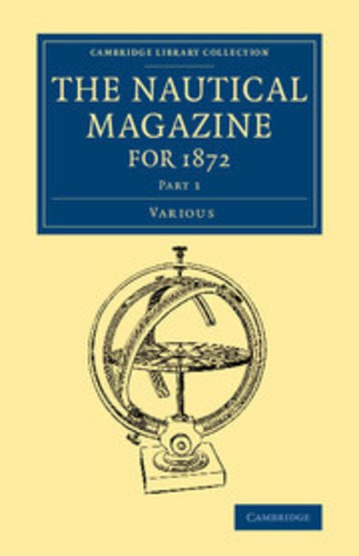 Cover for Various authors · The Nautical Magazine for 1872, Part 1 - Cambridge Library Collection - The Nautical Magazine (Paperback Book) (2015)