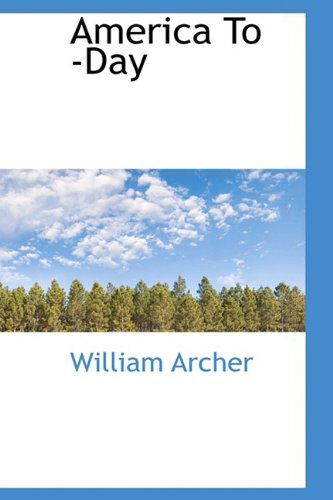 America to -day - William Archer - Books - BiblioLife - 9781110824502 - June 4, 2009