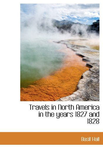 Cover for Basil Hall · Travels in North America in the Years 1827 and 1828 (Hardcover Book) (2009)