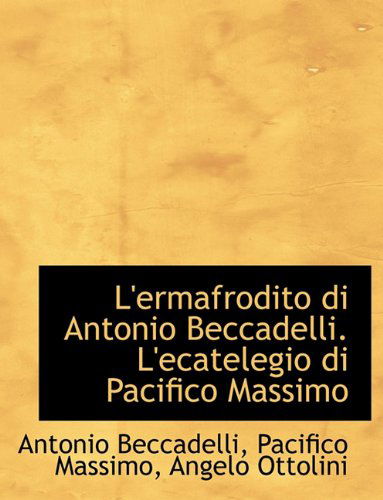 Cover for Antonio Beccadelli · L'Ermafrodito Di Antonio Beccadelli. L'Ecatelegio Di Pacifico Massimo (Paperback Book) [Large type / large print edition] (2009)