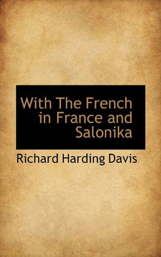 Cover for Richard Harding Davis · With the French in France and Salonika (Hardcover Book) (2009)