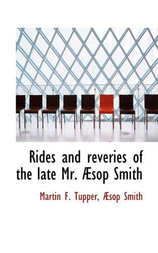 Rides and Reveries of the Late Mr. Æsop Smith - Æsop Smith - Bøger - BiblioLife - 9781117461502 - 16. december 2009