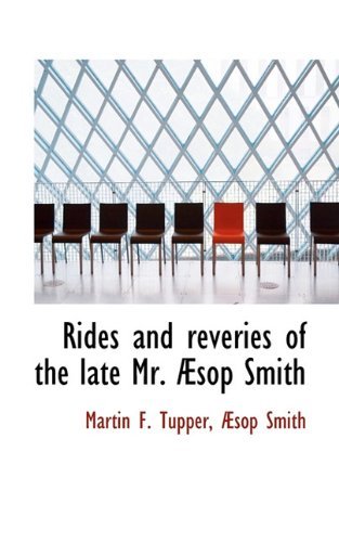 Rides and Reveries of the Late Mr. Æsop Smith - Æsop Smith - Livros - BiblioLife - 9781117461502 - 16 de dezembro de 2009