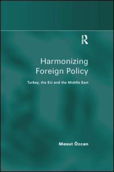 Cover for Mesut Ozcan · Harmonizing Foreign Policy: Turkey, the EU and the Middle East (Paperback Book) (2019)