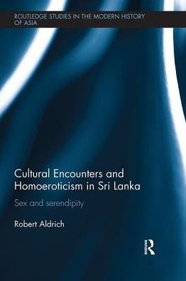 Cover for Robert Aldrich · Cultural Encounters and Homoeroticism in Sri Lanka: Sex and Serendipity - Routledge Studies in the Modern History of Asia (Paperback Bog) (2018)