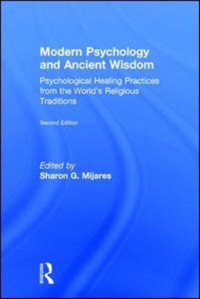 Cover for Sharon G. Mijares · Modern Psychology and Ancient Wisdom: Psychological Healing Practices from the World's Religious Traditions (Hardcover Book) (2015)