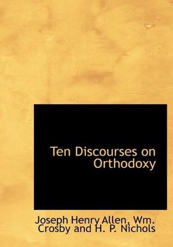 Cover for Joseph Henry Allen · Ten Discourses on Orthodoxy (Hardcover Book) (2010)