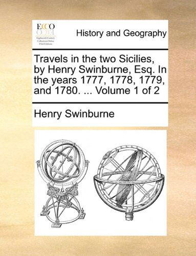 Cover for Henry Swinburne · Travels in the Two Sicilies, by Henry Swinburne, Esq. in the Years 1777, 1778, 1779, and 1780. ...  Volume 1 of 2 (Taschenbuch) (2010)