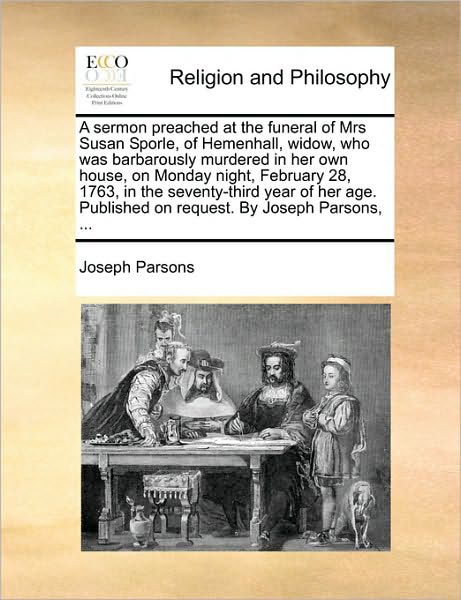 Cover for Joseph Parsons · A Sermon Preached at the Funeral of Mrs Susan Sporle, of Hemenhall, Widow, Who Was Barbarously Murdered in Her Own House, on Monday Night, February 28, (Paperback Book) (2010)