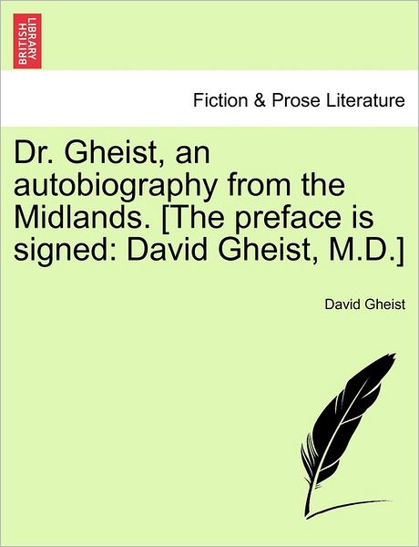 Cover for David Gheist · Dr. Gheist, an Autobiography from the Midlands. [the Preface is Signed: David Gheist, M.d.] (Paperback Book) (2011)