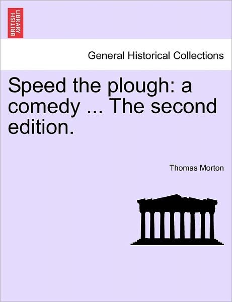 Cover for Thomas Morton · Speed the Plough: a Comedy ... the Second Edition. (Paperback Book) (2011)