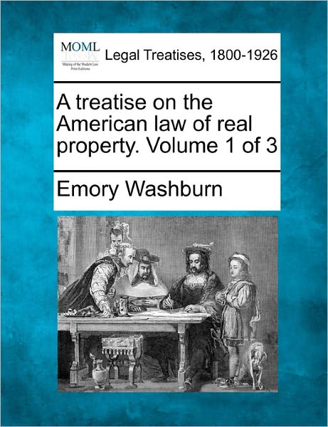 Cover for Emory Washburn · A Treatise on the American Law of Real Property. Volume 1 of 3 (Paperback Book) (2011)