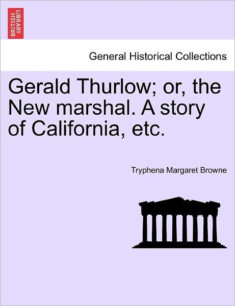 Cover for Tryphena Margaret Browne · Gerald Thurlow; Or, the New Marshal. a Story of California, Etc. (Paperback Book) (2011)