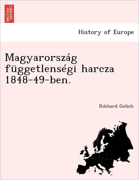 Cover for Rikhard Gelich · Magyarorszag Fuggetlensegi Harcza 1848-49-Ben. (Paperback Book) (2011)