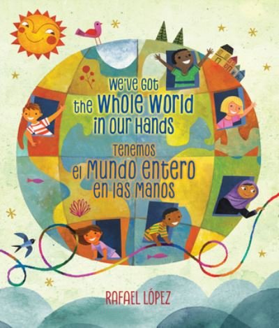 Cover for Rafael Lpez · We've Got the Whole World in Our Hands / Tenemos el mundo entero en las manos (Hardcover Book) (2018)
